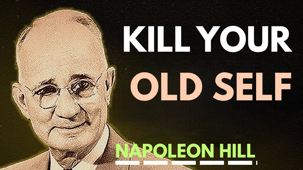 Kill Your Old Self and Build the Life You Deserve | Napoleon Hill Motivation