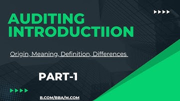 Auditing Introduction | Origin | Meaning | Definition | Differences | B.COM/BBA/M.COM