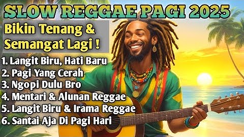 Slow Reggae Terbaik 2025 🌴 Lagu Pagi Bikin Hidup Tenang, Semangat Kerja & Bangkit Dari Keterpurukan
