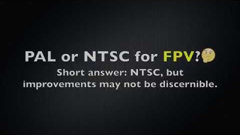 Which camera video format for FPV pilots: NTSC or PAL?
