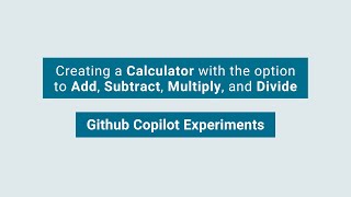 Github Copilot Experiments - Creating a Calculator with options to Add, Subtract, Multiply & Divide