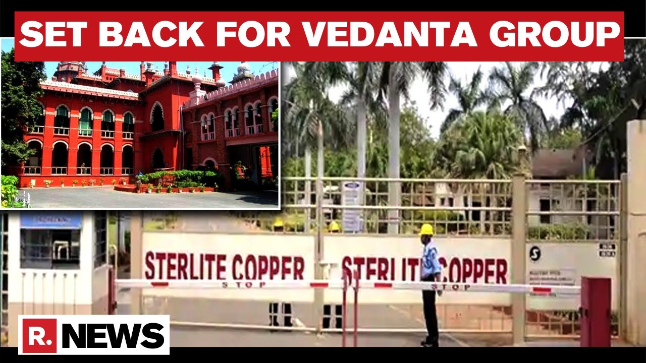 Vedanta Group Setback: Madras HC Dismisses Plea To Restart Sterlite Plant
