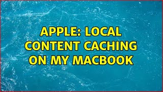 Apple: Local content caching on my MacBook (2 Solutions!!)