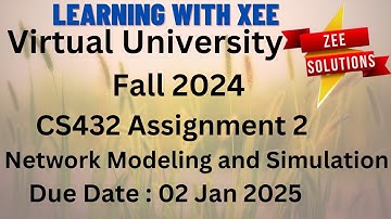 CS432 Network Modeling and Simulation Assignment 2 Fall 2024 Virtual University of Pakistan