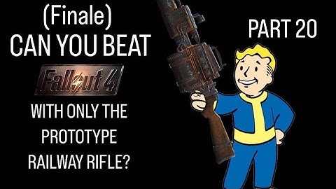 Can You Beat Fallout 4 with only the Prototype Railway Rifle? PART 20 (Finale)