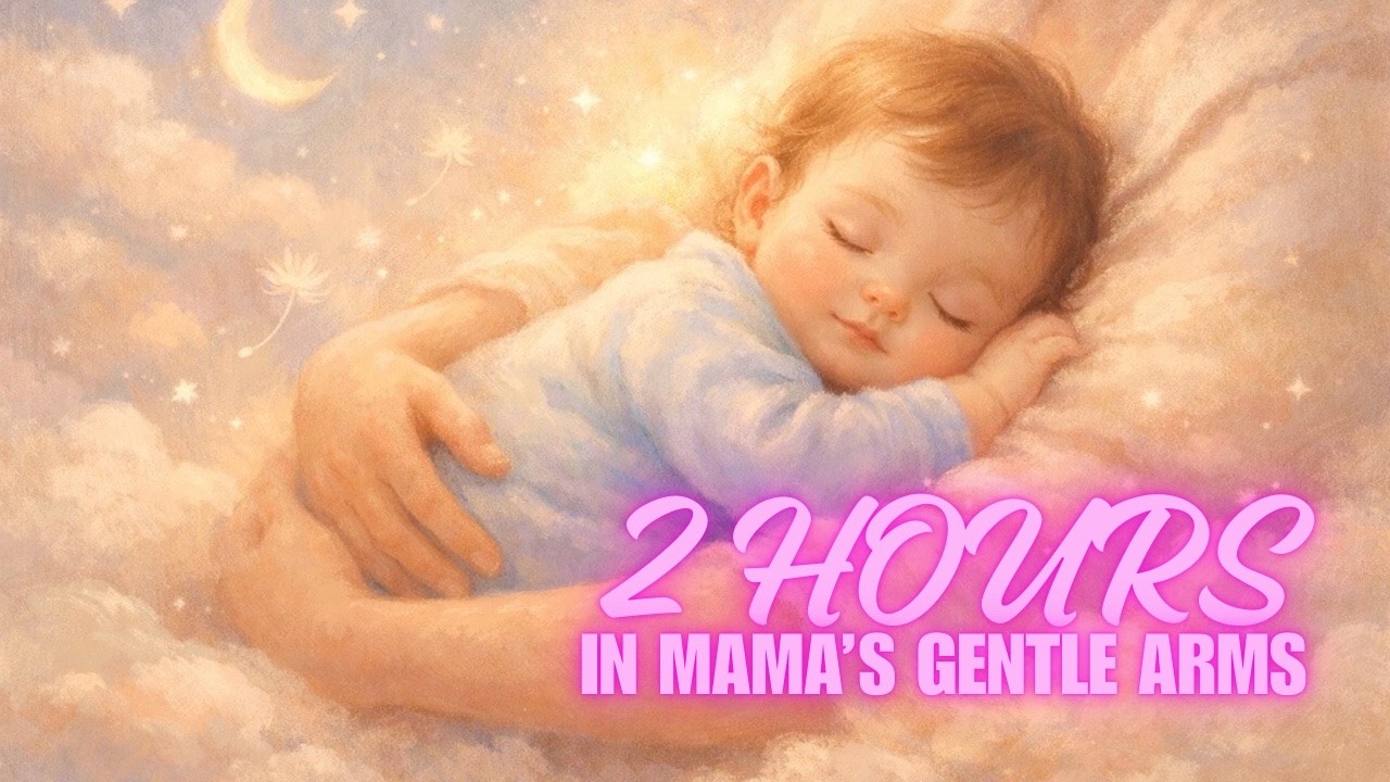 Kids Bedtime Lullaby 2 Hours 💤 In Mama’s Gentle Arms | Baby Sleep Music