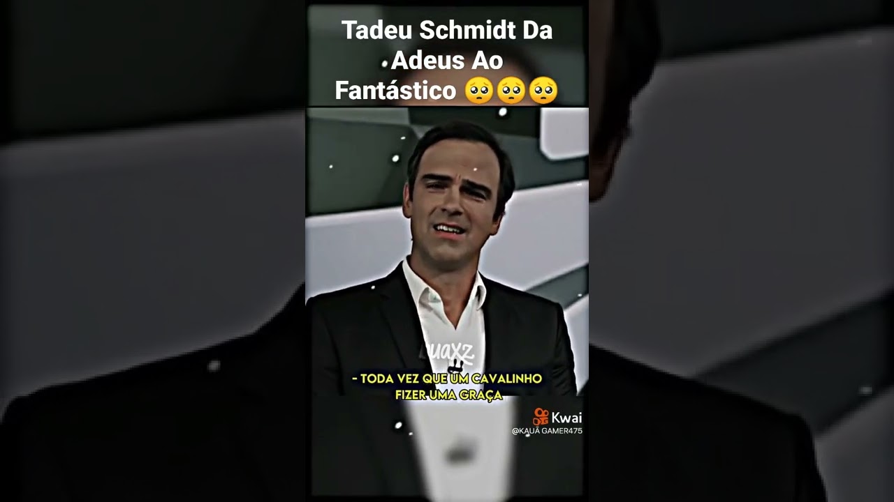Tadeu Schmidt Da Adeus Ao Fantástico 