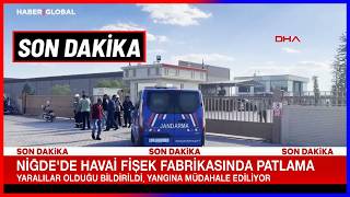 SON DAKİKA KORKUNÇ PATLAMA! Niğde'de Havai Fişek Fabrikasında Üzücü Olay Can Kaybı Var!