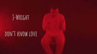 J-Wright - Don't Know Love (Prod. Kontrabandz)