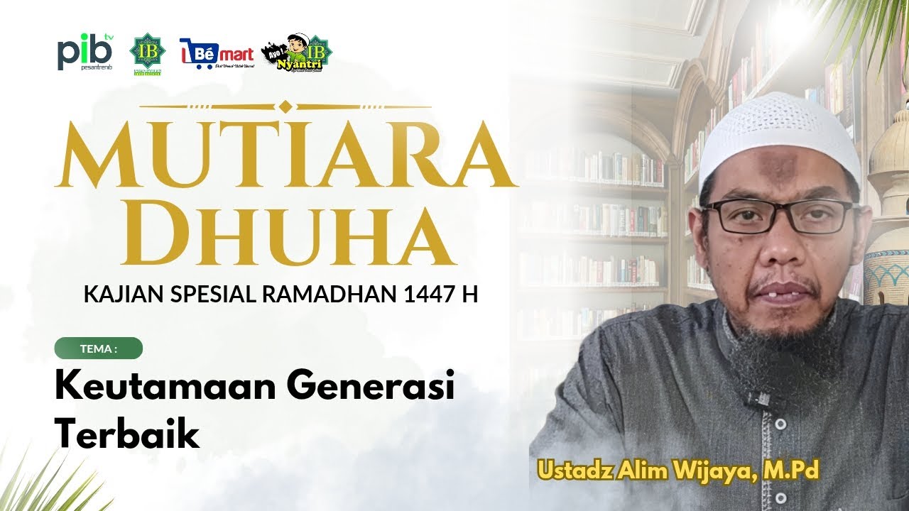 [MUTIARA DHUHA]  Keutamaan Generasi Terbaik | Ust. Alim Wijaya, M.Pd #sahabatnabi 