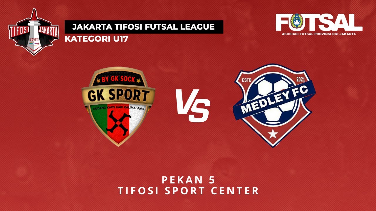 JAKARTA TIFOSI FUTSAL LEAGUE | U-17 | | GRUP A | GK SPORT VS MEDLEY FC