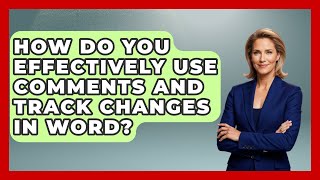 How Do You Effectively Use Comments And Track Changes In Word? - Docs and Sheets Pro