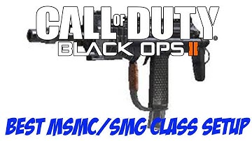 Call of Duty Black Ops 2 Best MSMC/SMG Class Setup!