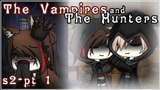The Vampires and The Hunters (GLMM Series - S2 Part 1 Orginal?)