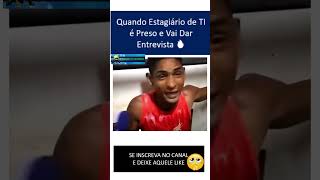 Quando Estagiário de TI é Preso e Vai Dar Entrevista #humorti #estagiario #ti
