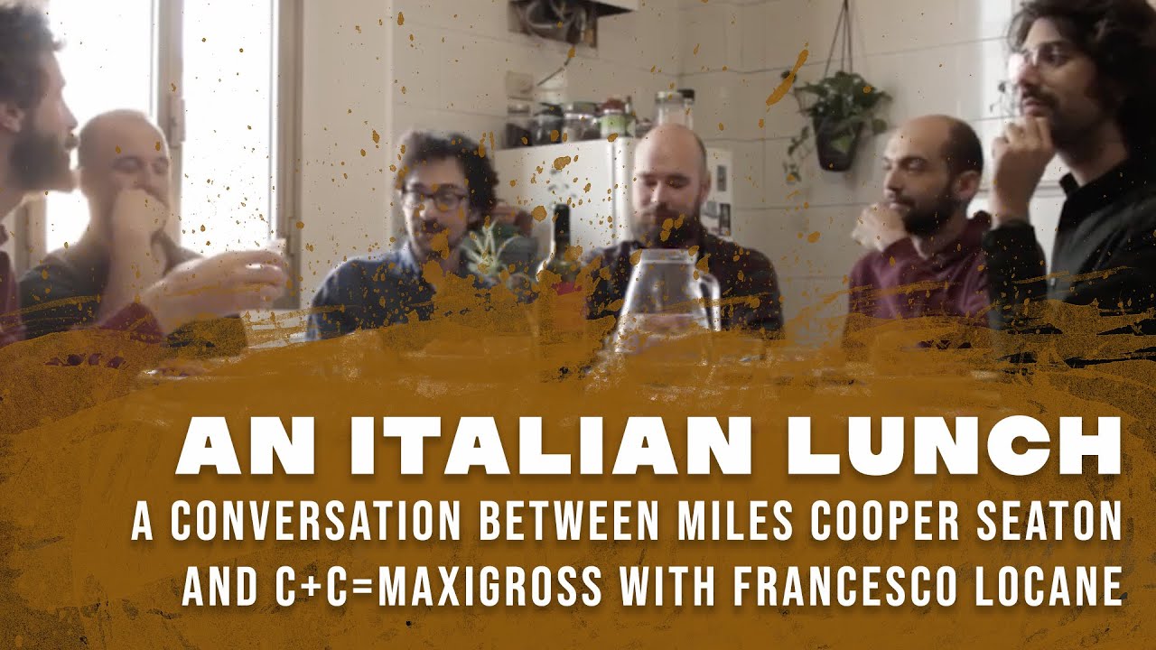 An Italian Lunch: a conversation between Miles Cooper Seaton and C+C=Maxigross with Francesco Locane
