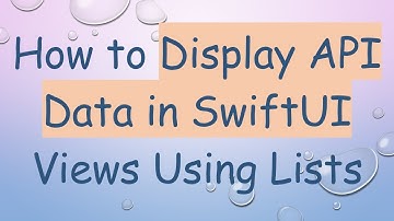 How to Display API Data in SwiftUI Views Using Lists