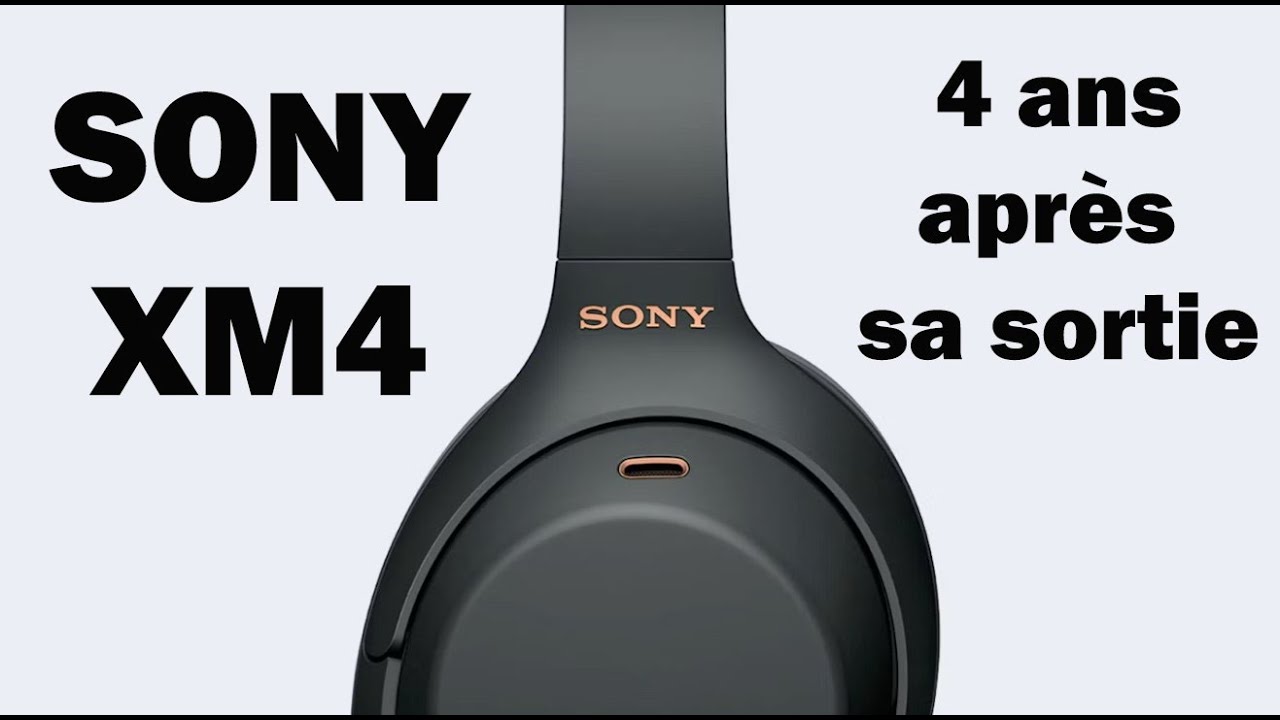 Casque Sony XM4 - 4 ans après sa sortie