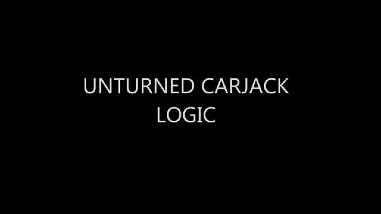 Unturned Carjack logic YouTube