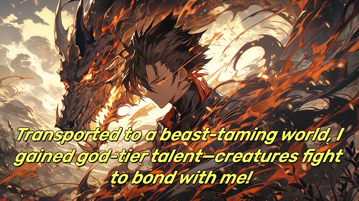 Transported to a beast-taming world, I gained god-tier talent—creatures fight to bond with me!