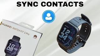 How to Sync Contacts On Huawei Watch Fit 5 Pro