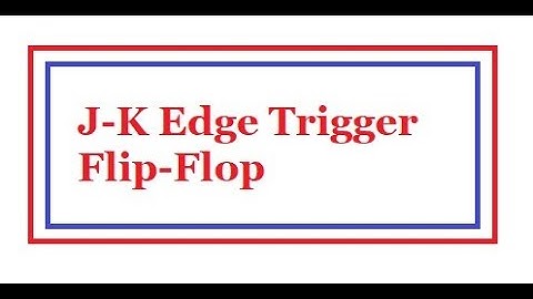 J-K Flip Flop CS302. Edge Trigger JK Flip-Flop