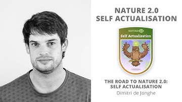 The road to Nature 2.0: Self Actualisation - Dimitri de Jonghe | Self actualisation