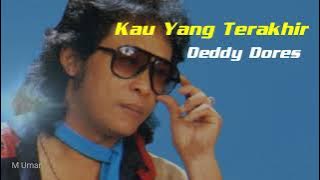 Deddy Dores. 'Kau Yang Terakhir' #tembangkenangan