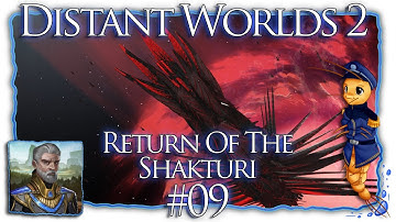Distant Worlds 2: Return Of The Shakturi | Part 09 | Extra Filthy Hoomans [Let