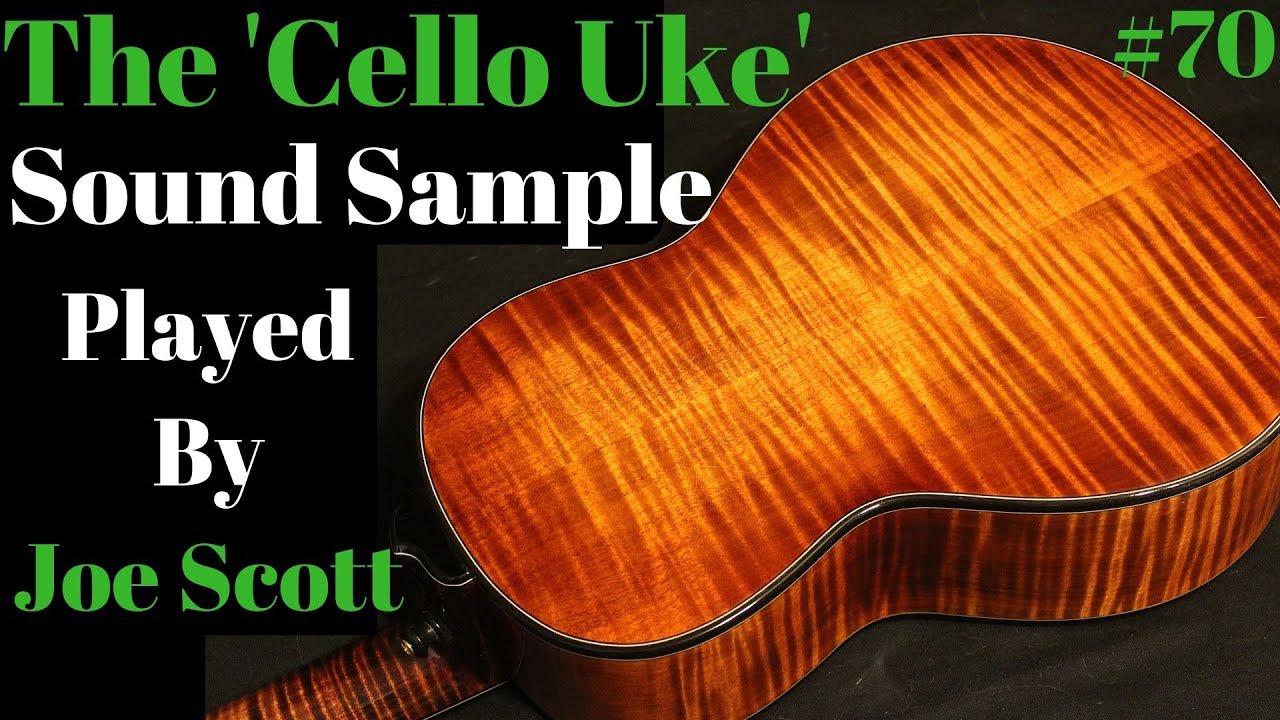 #70 The 'Cello Ukulele' Sound sample and demonstration by Joe Scott of Acoustic Eidolon Beau Hannam