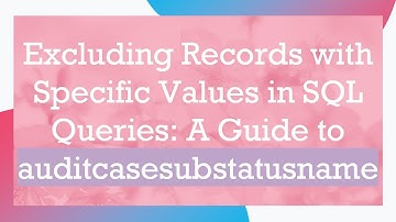 Excluding Records with Specific Values in SQL Queries: A Guide to auditcasesubstatusname