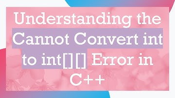 Understanding the Cannot Convert int to int[][] Error in C++