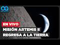 Misión Artemis II regresa a la Tierra desde la Luna