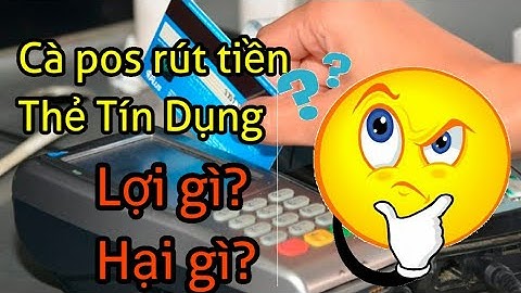 Rút tiền thẻ tín dụng. Những điểm lợi và điểm hại khi sử dụng hình thức này |DƯƠNG HC
