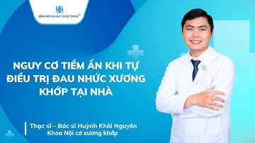 NGUY CƠ TIỀM ẨN KHI TỰ ĐIỀU TRỊ ĐAU NHỨC XƯƠNG KHỚP TẠI NHÀ | UMC | Bệnh viện Đại học Y Dược TPHCM