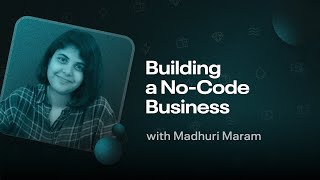 Building a freelance business with no code - Madhuri Maram