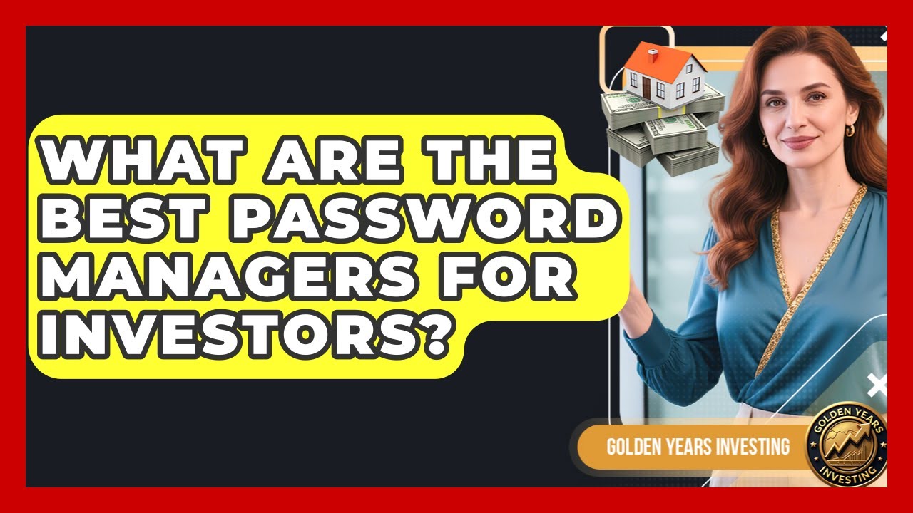 What Are The Best Password Managers For Investors? - Golden Years Investing