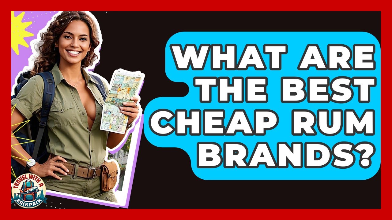 What Are The Best Cheap Rum Brands? - Travel With A Backpack