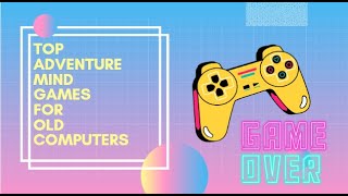 Top Mind  Adventure Games for Old Computers  MoDo