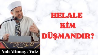 HELALE KİM DÜŞMANDIR?