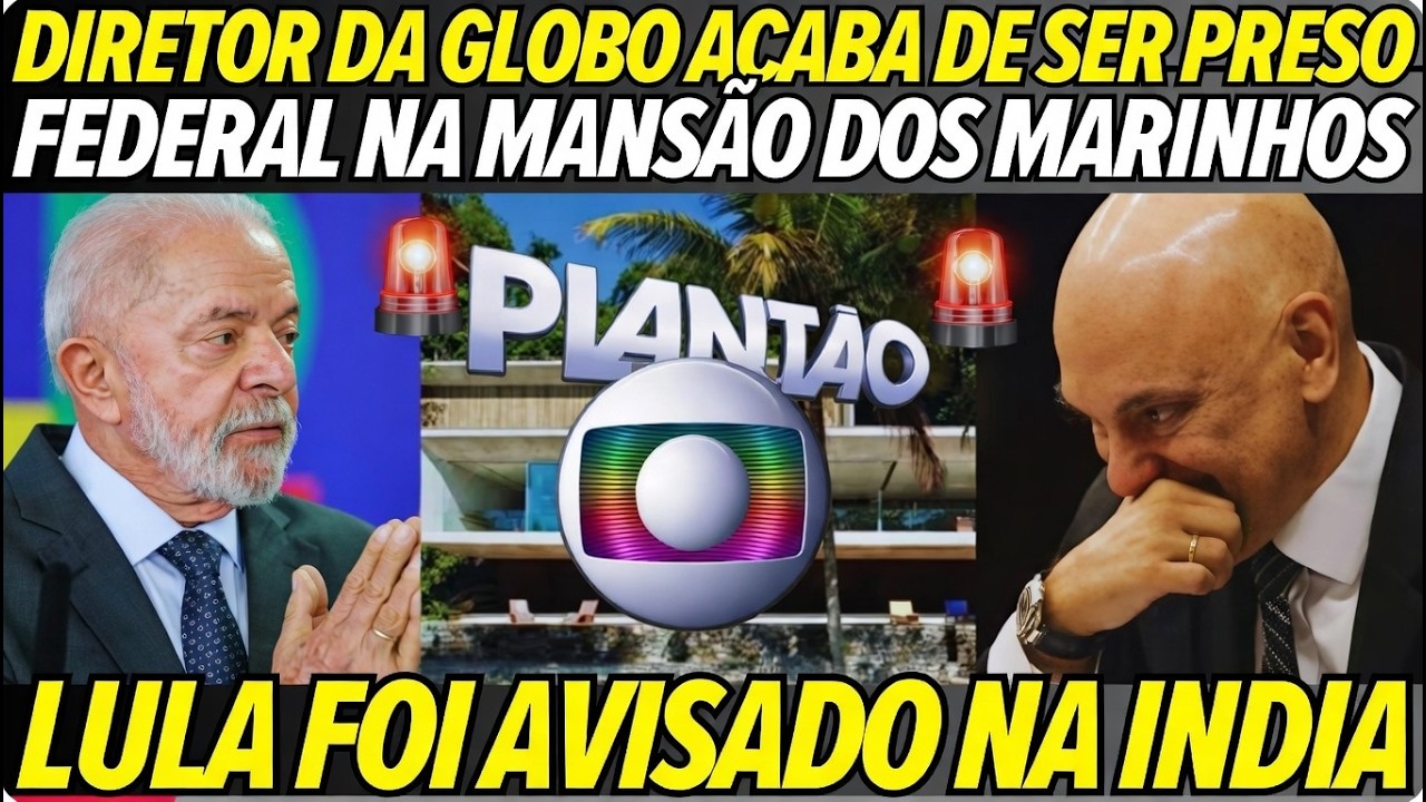URGENTE! DIRETOR DA GLOBO PRESO POR MORAES AGORA HÁ POUCO APÓS DENUNCIAR MINISTRO? LULA FOI AVISADO