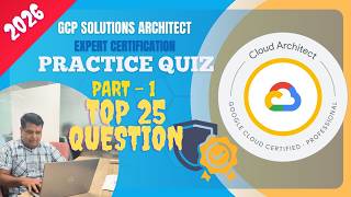 GCP Solutions Architect | Certification Practice Quiz | Top GCP Services need to know