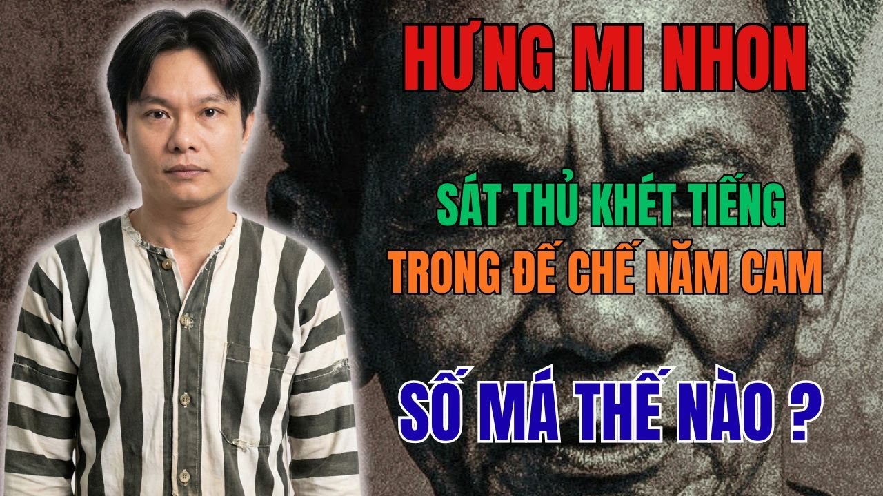 HƯNG “MI NHON” – SÁT THỦ KHÉT TIẾNG TRONG ĐẾ CHẾ NĂM CAM | SỐ MÁ THẾ NÀO?