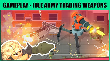 Idle Army: Trading Weapons - Android / iOS - Gameplay