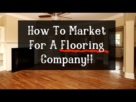 How to Market / Advertise For A Flooring Company