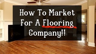 How to Market / Advertise For A Flooring Company