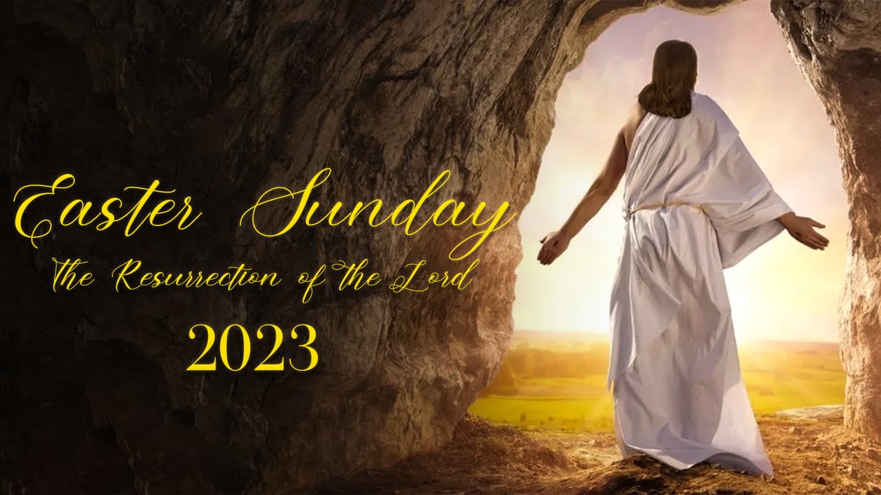 Easter Sunday - The Resurrection of the Lord (April 09, 2023 ...