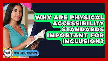 Why Are Physical Accessibility Standards Important For Inclusion? - Social Issues For Everyone