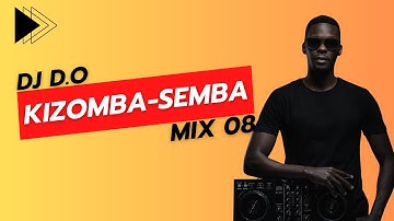 DJ D.O - KIZOMBA SEMBA MIX 08