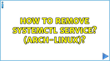 How to remove systemctl service? (Arch-Linux)?